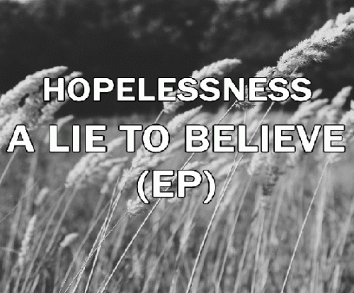 Hopelessness (MAR) : A Lie to Believe